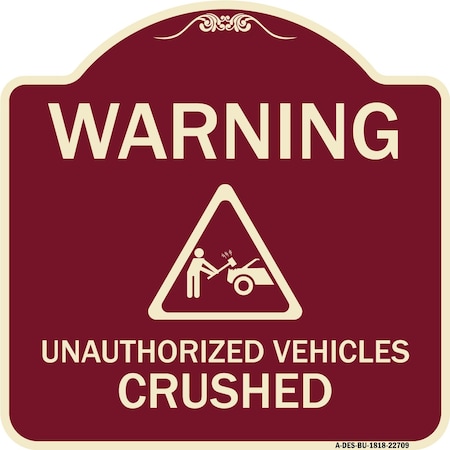 Signmission Warning Unauthorized Vehicles Crushed W/ Graphic Heavy-Gauge Aluminum Sign, 18" x 18", BU-1818-22709 A-DES-BU-1818-22709